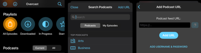 Screenshot of the Overcast podcast app interface. The first screen shows the “Playlists” section with options like “All Episodes,” “Downloaded,” “In Progress,” and “Starred.” The second screen displays the “Search Podcasts” interface with a search bar and categories like “Arts” and “Business,” alongside an “Add URL” option. The third screen shows the “Add Podcast URL” page, where users can input a podcast feed URL and add credentials by selecting “Add Username & Password.”